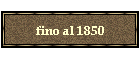 fino al 1850